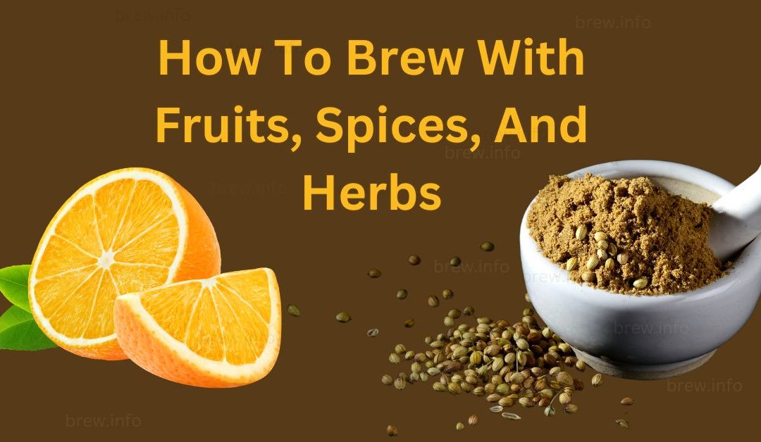 How To Brew With Fruits, Spices, And Herbs – A Homebrewer’s Guide